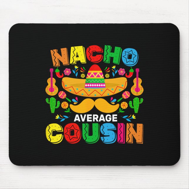 Nacho Average Cousin Funny Mexican Cinco De Mayo F Mouse Pad (Front)