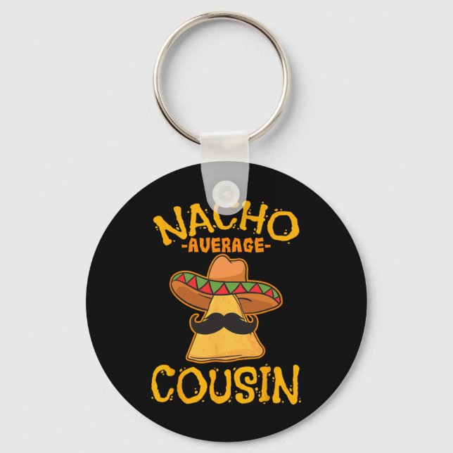 Nacho Average Cousin Mexican Dish Cuz Cinco De May Key Ring (Front)