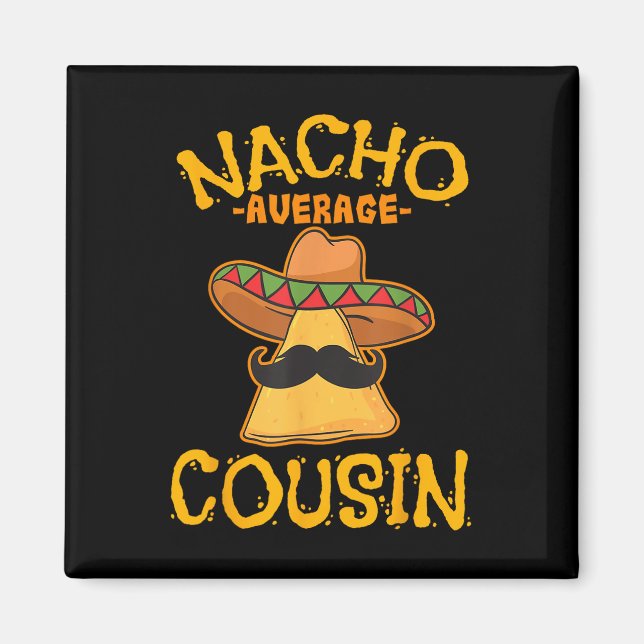 Nacho Average Cousin Mexican Dish Cuz Cinco De May Magnet (Front)