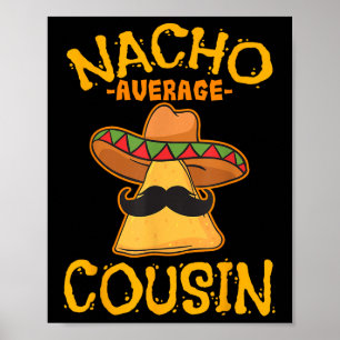 Nacho Average Cousin Mexican Dish Cuz Cinco De May Poster