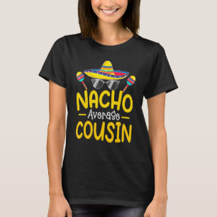 Nacho Average Cousin Shirt Matching Family Cinco D