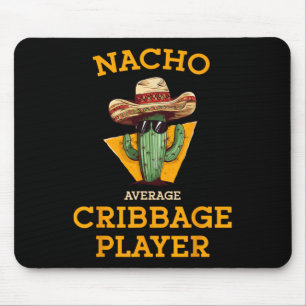 Nacho Average Cribbage Player Funny Crib Card Cinc Mouse Pad