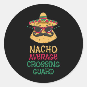 Nacho Average Crossing Guard Cinco De Mayo Classic Round Sticker