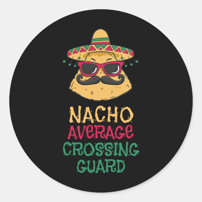 Nacho Average Crossing Guard Cinco De Mayo  Classic Round Sticker (Front)