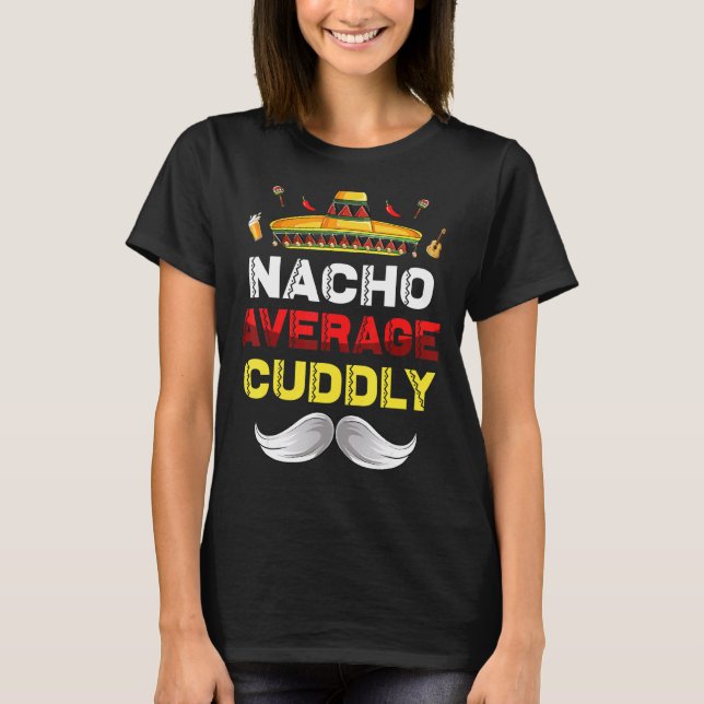 Nacho Average Cuddly Funny Cinco De Mayo Mexican P T-Shirt (Front)