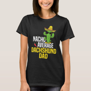 Nacho Average Dachshund Dad Cinco De Mayo Mexican T-Shirt