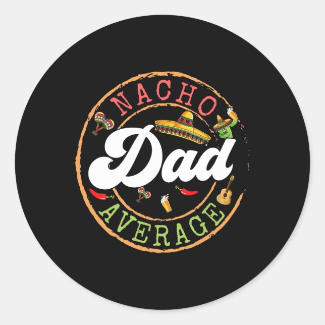 Nacho Average Dad A Cactus Cinco De Mayo Matching  Classic Round Sticker (Front)