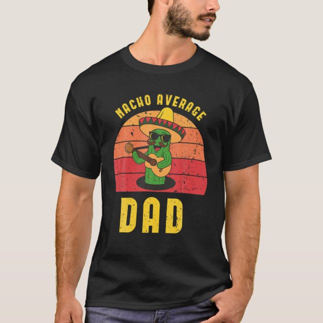 Nacho Average Dad Apparel, Mexican Tee, Fathers Da T-Shirt (Front)