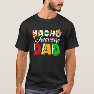 Nacho Average Dad Cinco De Mayo Drinking Taco T-Shirt