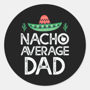 Nacho Average Dad Cinco De Mayo Funny Father Classic Round Sticker