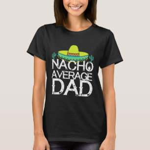 Nacho Average Dad Cinco De Mayo Funny Father Gift T-Shirt