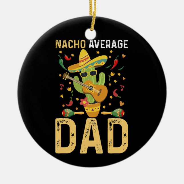 Nacho Average Dad Cinco De Mayo Mexican Daddy  Ceramic Ornament (Front)