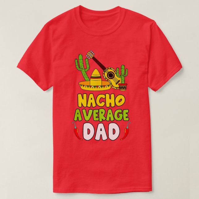 Nacho Average Dad Cinco De Mayo Mexican Daddy Fath T-Shirt (Design Front)