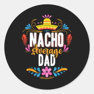 Nacho Average Dad Cinco De Mayo Mexican Matching F Classic Round Sticker
