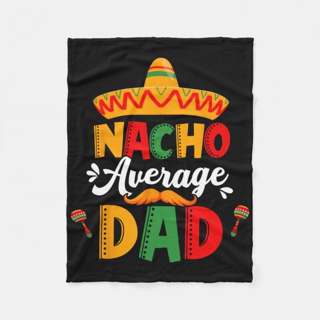 Nacho Average Dad Cinco De Mayo Mexican Matching F Fleece Blanket (Front)
