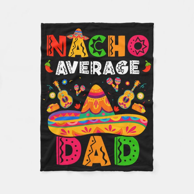 Nacho Average Dad Cinco De Mayo Mexican Matching F Fleece Blanket (Front)