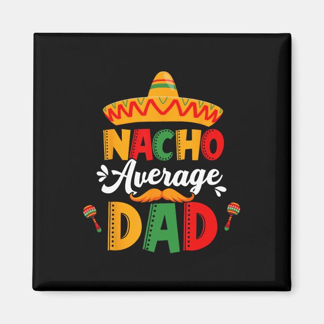 Nacho Average Dad Cinco De Mayo Mexican Matching F Magnet (Front)