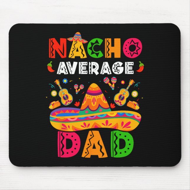 Nacho Average Dad Cinco De Mayo Mexican Matching F Mouse Pad (Front)