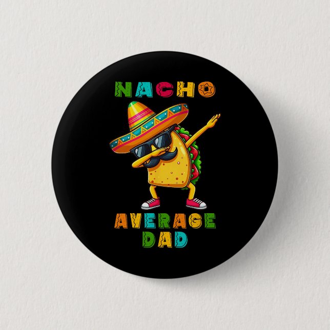 Nacho Average Dad Dabbing Taco Cinco De Mayo Mexic 6 Cm Round Badge (Front)