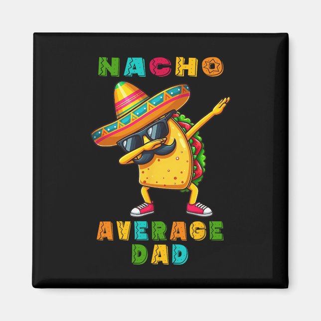 Nacho Average Dad Dabbing Taco Cinco De Mayo Mexic Magnet (Front)