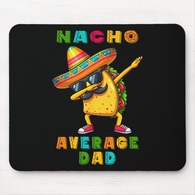 Nacho Average Dad Dabbing Taco Cinco De Mayo Mexic Mouse Pad (Front)