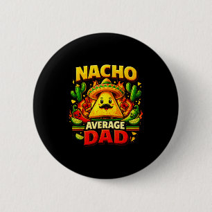 Nacho average dad for cinco de mayo and fathers da 6 cm round badge