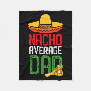 Nacho Average Dad Funny Cinco De Mayo Fathers Day  Fleece Blanket