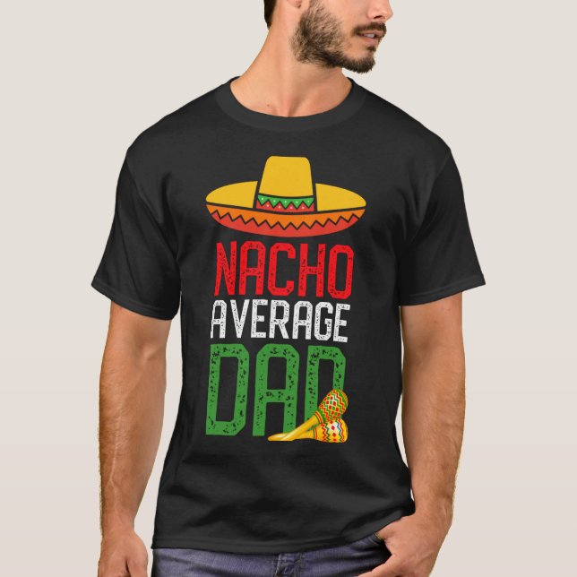 Nacho Average Dad Funny Cinco De Mayo Fathers Day  T-Shirt (Front)