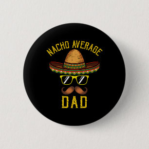 Nacho Average Dad Funny Cinco De Mayo Mexican Somb 6 Cm Round Badge