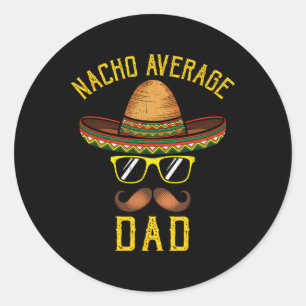 Nacho Average Dad Funny Cinco De Mayo Mexican Somb Classic Round Sticker