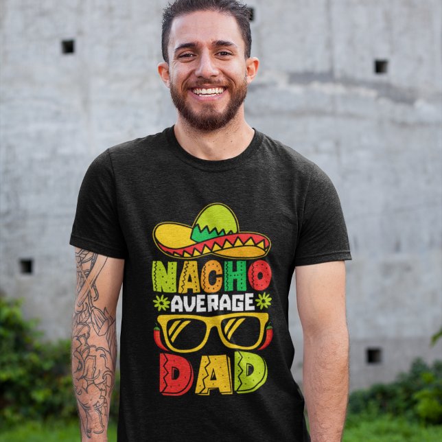 Nacho Average Dad – Funny Mexican Style  T-Shirt (Creator Uploaded)