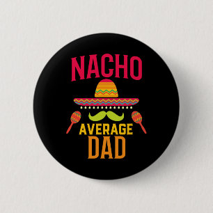 Nacho Average Dad Matching Family Cinco De Mayo 6 Cm Round Badge