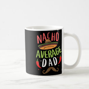 Nacho Average Dad Mexican Daddy Cinco De Mayo Fath Coffee Mug