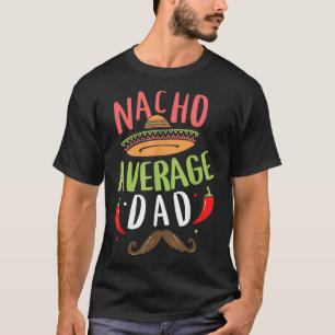 Nacho Average Dad Mexican Daddy Cinco de Mayo Fath T-Shirt