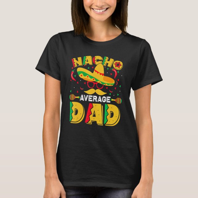 Nacho Average Dad Mexican Daddy Cinco De Mayo Fath T-Shirt (Front)