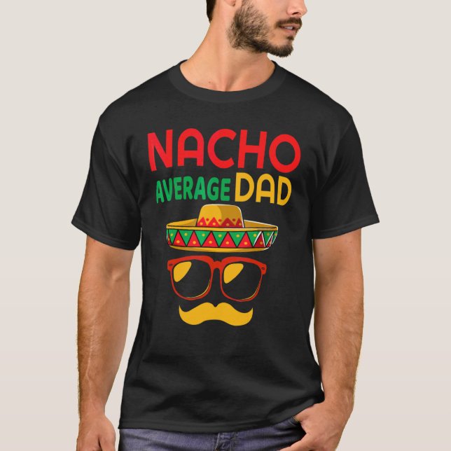 Nacho Average Dad Mexican Father  Cinco De Mayo Da T-Shirt (Front)