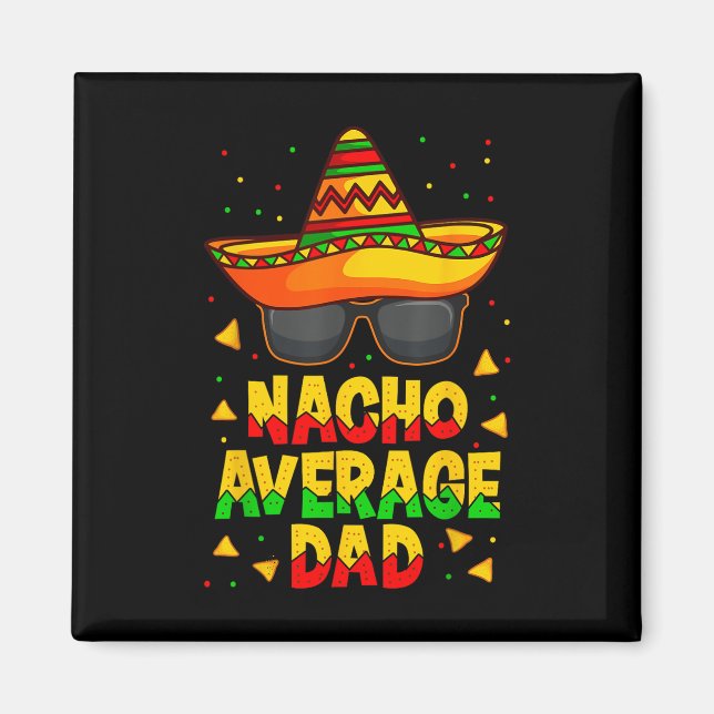 Nacho Average Dad Mexican Father Cinco De Mayo Dad Magnet (Front)