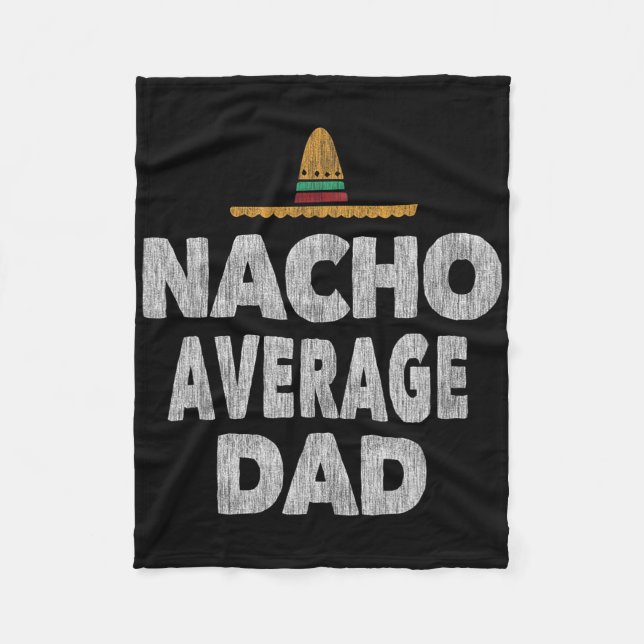 Nacho Average Dad Mexican Hat Father's Day  Fleece Blanket (Front)