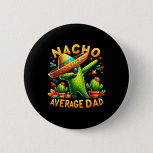 Nacho Average Dad Mexican Immigrant Funny Cinco De 6 Cm Round Badge