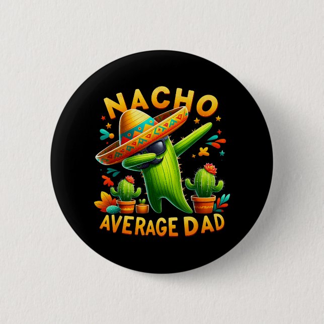 Nacho Average Dad Mexican Immigrant Funny Cinco De 6 Cm Round Badge (Front)