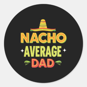 Nacho Average Dad Mexican Taco Humour Father's Day Classic Round Sticker