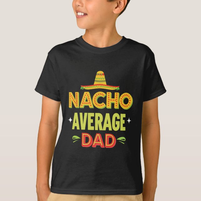 Nacho Average Dad Mexican Taco Humour Father's Day T-Shirt (Front)