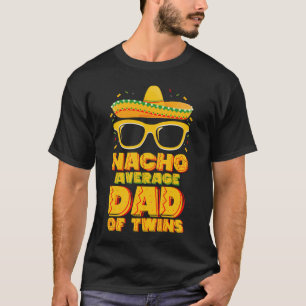 Nacho Average Dad Of Twins Mexican Cinco de Mayo T-Shirt