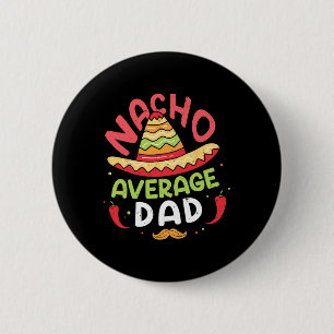 Nacho Average Dad Shirt Cinco De Mayo Fathers Day 6 Cm Round Badge