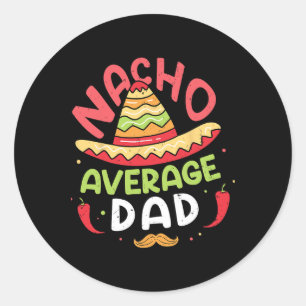 Nacho Average Dad Shirt Cinco De Mayo Fathers Day Classic Round Sticker