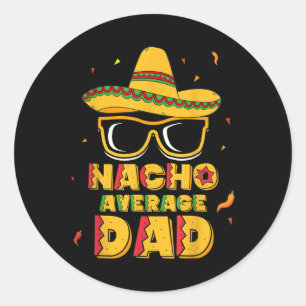 Nacho Average Dad Shirt Cinco De Mayo New Daddy To Classic Round Sticker