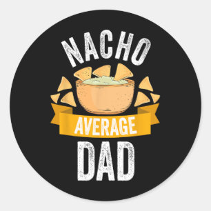 Nacho Average Dad Shirt Matching Family Cinco De M Classic Round Sticker