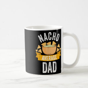 Nacho Average Dad Shirt Matching Family Cinco De M Coffee Mug