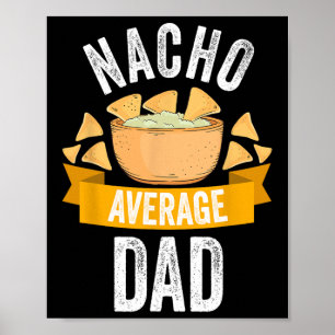 Nacho Average Dad Shirt Matching Family Cinco De M Poster