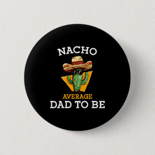 Nacho Average Dad To Be Funny Mexican New Dad Expe 6 Cm Round Badge